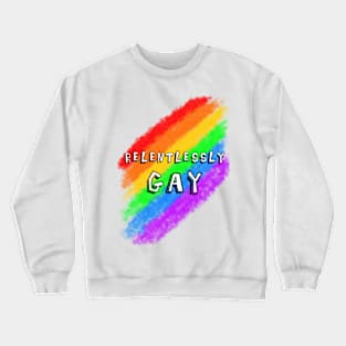 Relentlessly Gay Crewneck Sweatshirt